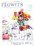 Painting Flowers in Watercolor With Charles Reid