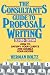 The Consultant s Guide to Proposal Writing: How to Satisfy Your Client and Double Your Income