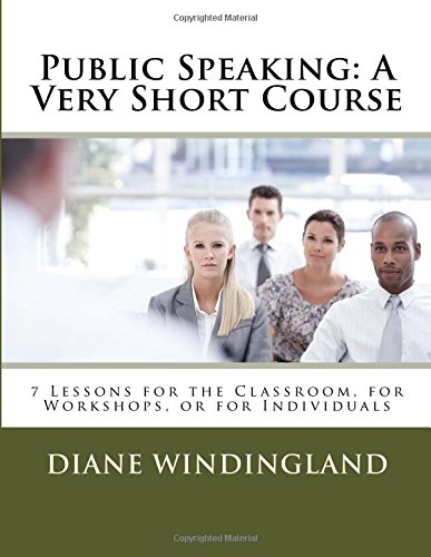 public speaking a very short course 7 lessons for the classroom for workshops or for individuals