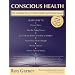 Conscious Health: A Complete owners natural health and healing manual
