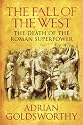 The Fall Of The West: The Death Of The Roman Superpower: The Long, Slow Death of the Roman Superpower