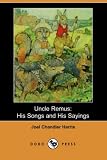 Uncle Remus: His Songs and His Sayings (Dodo Press)