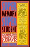 Super Memory - Super Student: How to Raise Your Grades in 30 Days