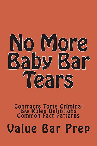 no more baby bar tears contracts torts criminal law rules defintions common fact patterns