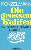 Die gro�en Kalifen. Das Goldene Zeitalter Arabiens - Gerhard Konzelmann