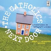 The Catholics Next Door: Adventures in Imperfect Living | [Greg Willits, Jennifer Willits]