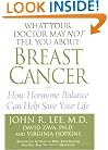 What Your Doctor May Not Tell You About Breast Cancer : How Hormone Balance Can Help Save Your Life
