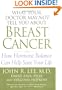 What Your Doctor May Not Tell You About Breast Cancer : How Hormone Balance Can Help Save Your Life
