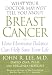 What Your Doctor May Not Tell You About Breast Cancer : How Hormone Balance Can Help Save Your Life