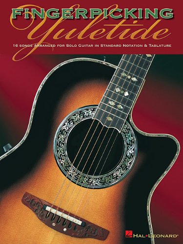 Fingerpicking Yuletide: 16 Songs Arranged for Solo Guitar in Standard Notation & Tab