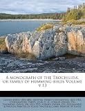 A monograph of the Trochilidæ, or family of humming-birds Volume v 13