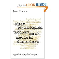When Psychological Problems Mask Medical Disorders: A Guide for Psychotherapists by James R. Morrison