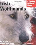 Irish Wolfhounds: Everything About Purchase, Care, Nutrition, Behavior, and Training (Complete Pet Owner's Manual)