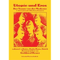 Utopie & Eros: Der Traum von der Moderne: 5. Internationaler Otto Gross Kongress, cabaret voltaire /Dada-Haus, Z�rich. Dt. /Engl.