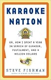 Karaoke Nation: Or, How I Spent a Year in Search of Glamour, Fulfillment, and a Million Dollars