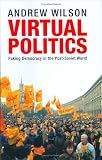 Virtual Politics: Faking Democracy in the Post-Soviet World