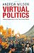 Virtual Politics: Faking Democracy in the Post-Soviet World by Andrew Wilson