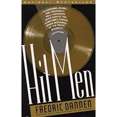 Hit Men: Power Brokers and Fast Money Inside the Music Business
