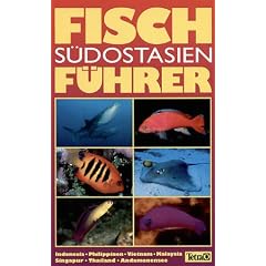 Fischf�hrer S�dostasien: Indonesia, Philippinen, Vietnam, Malaysia, Singapur, Thailand, Andamanensee