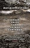 Diesen Krieg kann keiner gewinnen: Chronik eines angek&uuml;ndigten Friedens - David Grossman