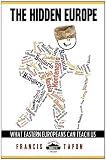 The Hidden Europe: What Eastern Europeans Can Teach Us (Wanderlearn Series)