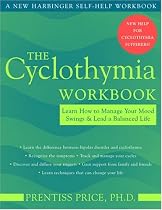 The Cyclothymia Workbook: Learn How To Manage Your Mood Swings & Lead A Balanced Life