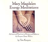 Mary Magdalen Energy Meditations: Alchemical Practices To Elevate And Balance The Serpent Power Within