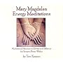 Mary Magdalen Energy Meditations: Alchemical Practices to Elevate and Balance the Serpent Power Within