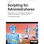 Scripting f�r Administratoren von Tobias Weltner