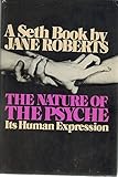 The nature of the psyche : its human expression : a Seth book