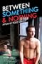 Between Something & Nothing