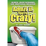 Admit It, You're Crazy! Quirks, Idiosyncrasies, and Irrational Behavior