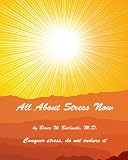 All About Stress Now: All You Need To Know About Stress (Volume 3)