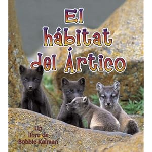 El Habitat del Artico = The Arctic Habitat (Introduction a Los Habitats) (Spanish Edition) Molly Aloian and Bobbie Kalman