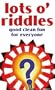 Lots O'Riddles: Good Clean Fun for Everyone