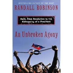 An Unbroken Agony: Haiti, from Revolution to the Kidnapping of a President