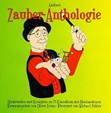 Zauber-Anthologie   Historisches und Kreatives zu 25 Klassikern der Illusionskunst