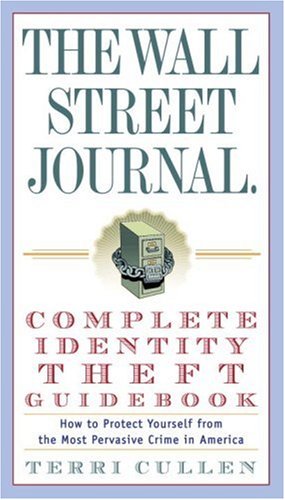 The Wall Street Journal. Complete Identity Theft Guidebook: How to Protect Yourself from the Most Pervasive Crime in America (Wall Street Journal Identity Theft Guidebook: How to Protect)