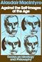 Against the Self-Images Of the Age: Essays on Ideology and Philosophy