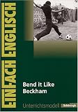 EinFach Englisch Unterrichtsmodelle. Unterrichtsmodelle für die Schulpraxis: Bend it Like Beckham