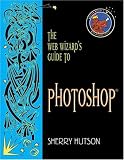 The Web Wizard's Guide To Photoshop