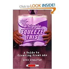 Hey, Whipple, Squeeze This: A Guide to Creating Great Ads (Adweek Magazine)