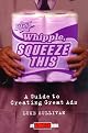 Hey, Whipple, Squeeze This: A Guide to Creating Great Ads