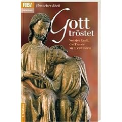 Gott tr�stet: Von der Kraft, die Trauer zu �berwinden