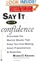 Say It with Confidence: Overcome the Mental Blocks that Keep You from Making Great Presentations and Speeches
