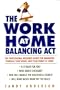 The Work at Home Balancing Act: The Professional Resource Guide for Managing Yourself, Your Work, and Your Family at Home