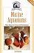 Marine Aquariums: Basic Aquarium Setup and Maintenance (Fish Keeping Made Easy)
