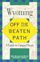 Off the Beaten Path Wyoming: A Guide to Unique Places (1st Edition)