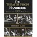 The Theatre Props Handbook: A Comprehensive Guide to Theater Properties, Materials and Construction