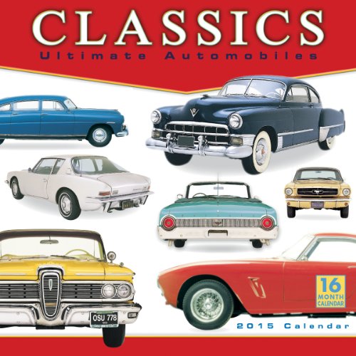 Classics: Ultimate Automobiles 2015 Wall Calendar